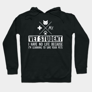 Veterinary Student - Vet Student I have no life because I'm learning to save your pets Hoodie